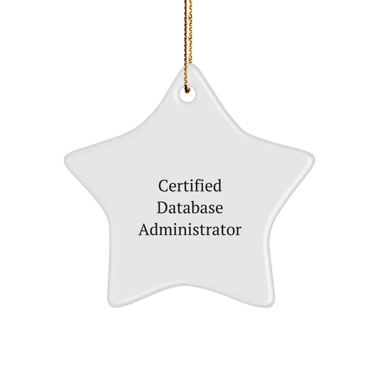 Database Administrator Gifts - Certified Quote - Star Ornament for Men or Women from Friends or Family - Unique Christmas Unique Gift - Image 1