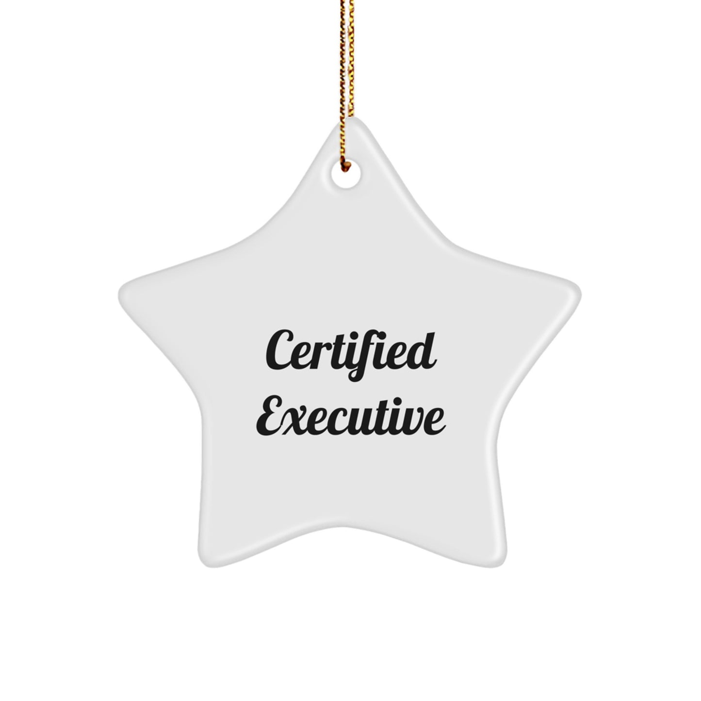 Funny Certified Executive Gifts from Friends for Christmas - Star Ornament, White, 3.25" tall, Durable MDF with High-Gloss Finish, Perfect for Executive Women or Men - Image 1