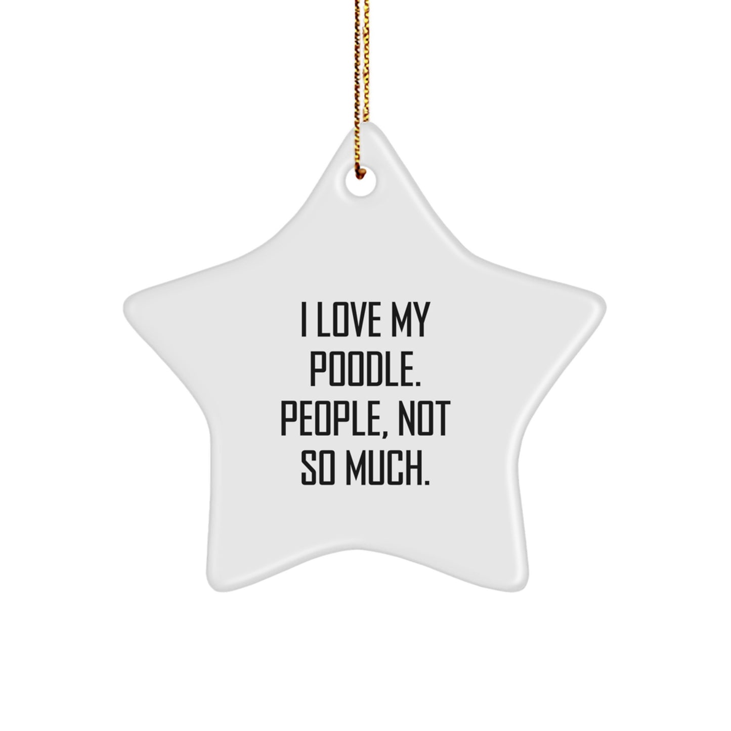 Funny Poodle Dog Gifts - I Love My Poodle. People, Not So Much. Star Ornament for Christmas - Image 1