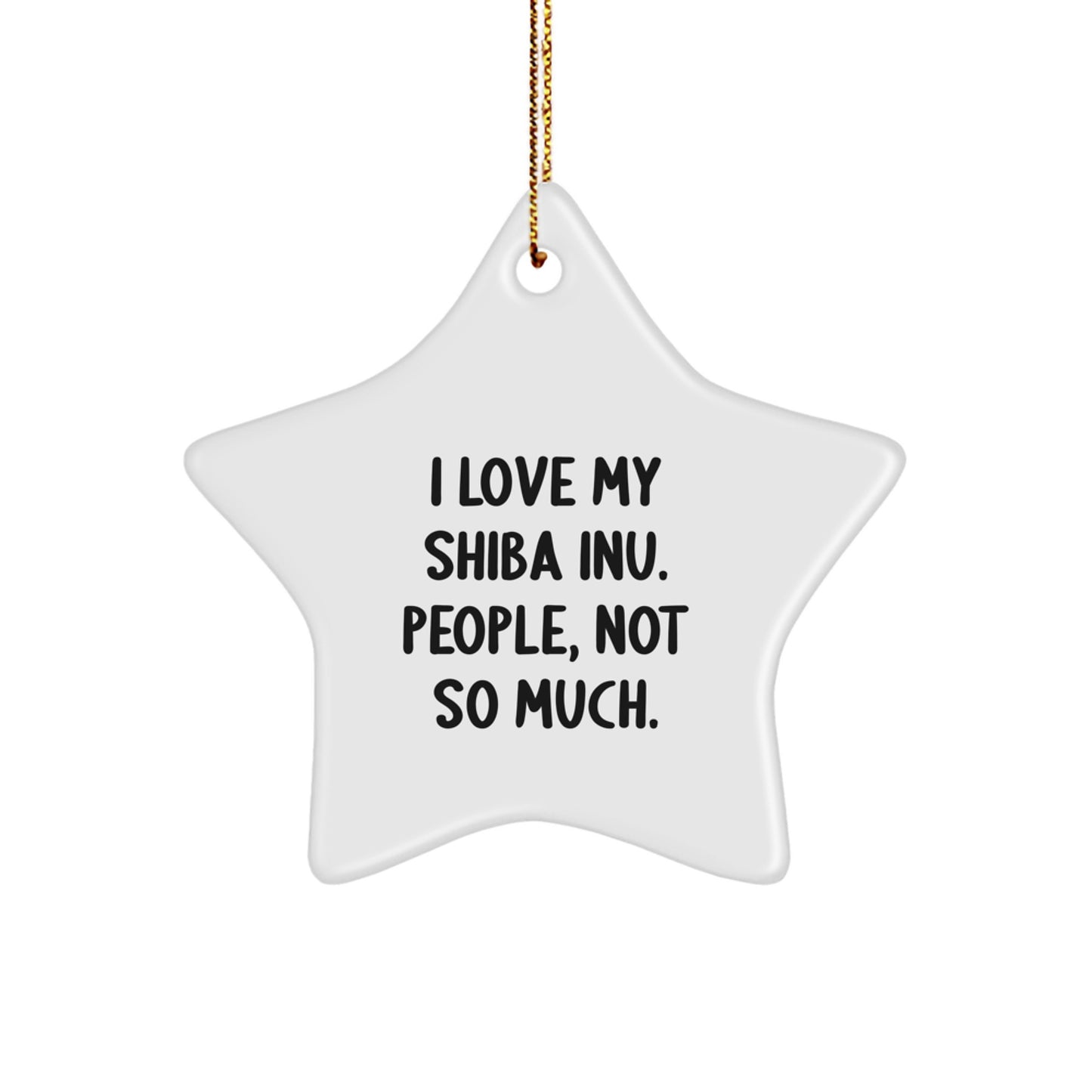 Funny Shiba Inu Dog Lover Gifts from Friends, Family, and Coworkers, 'I Love My Shiba Inu. People, Not So Much.' Star Ornament for Christmas - Image 1