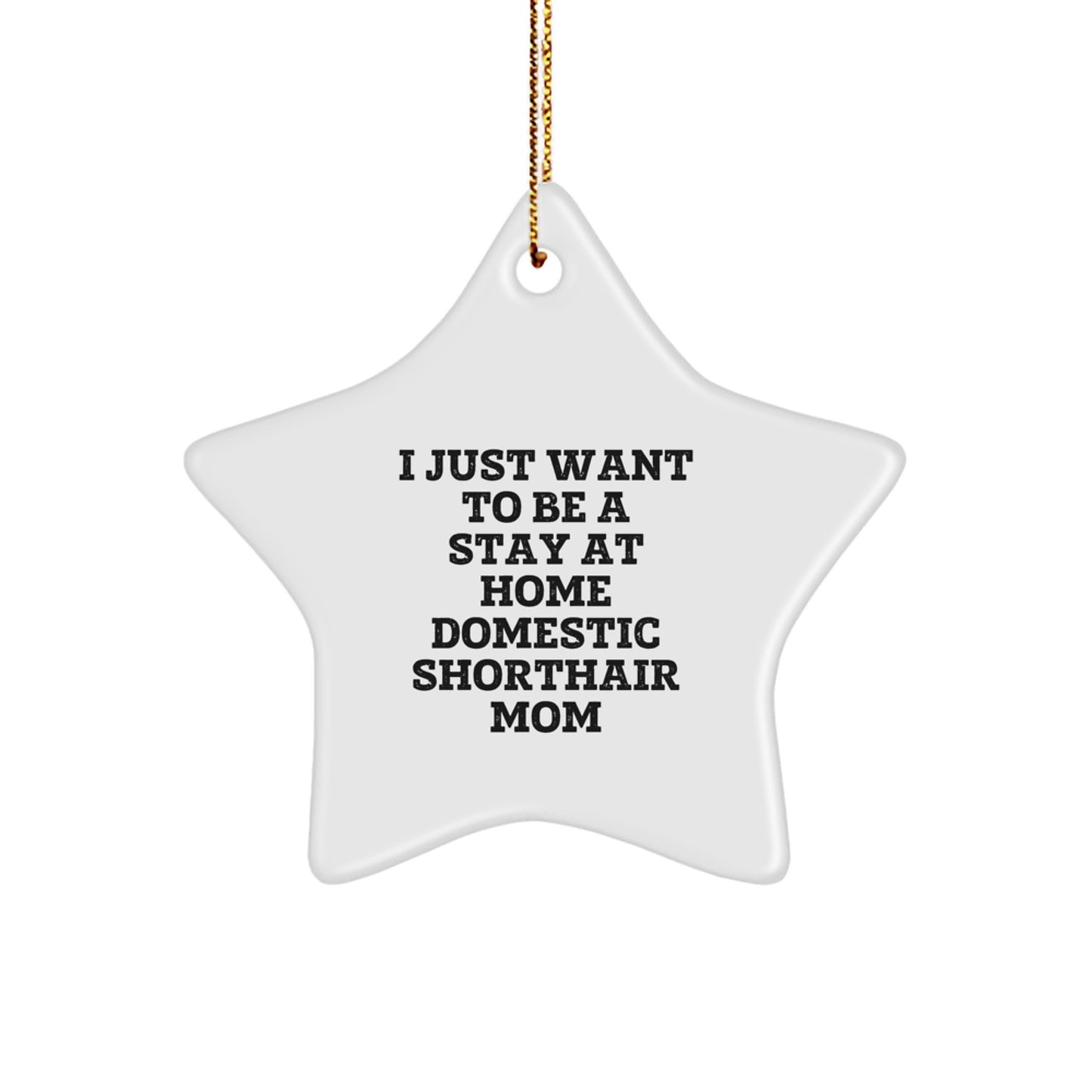 Funny Domestic Shorthair Cat Mom Gifts from Friends for Christmas - I Just Want To Be A Stay At Home Domestic Shorthair Mom Star Ornament - Image 1