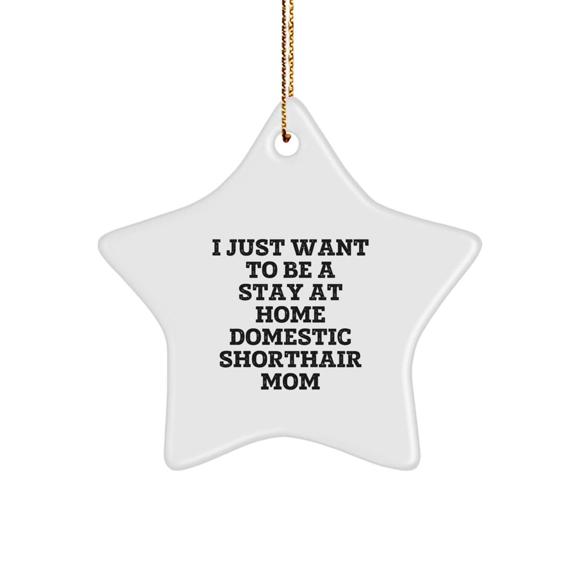 Funny Domestic Shorthair Cat Mom Gifts from Friends for Christmas - I Just Want To Be A Stay At Home Domestic Shorthair Mom Star Ornament - Image 1