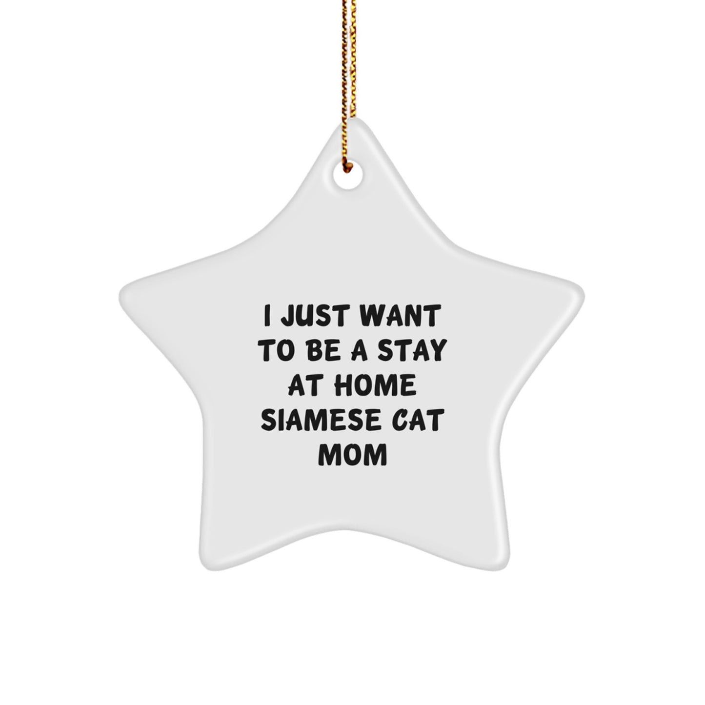 Funny Siamese Cat Mom Gift Ideas-Star Ornament with Quote 'I Just Want To Be A Stay At Home Siamese Cat Mom' for Christmas - Image 1