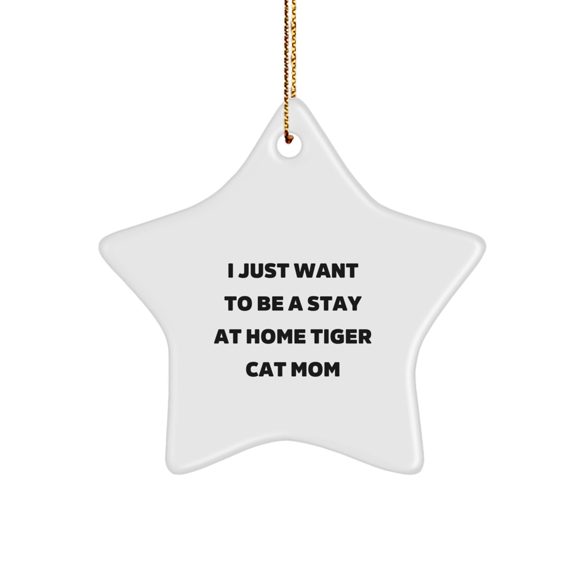 Funny Tiger Cat Star Ornament, Gifts from Friends, I Just Want To Be A Stay At Home Tiger Cat Mom, Christmas Unique Gifts for Tiger Cat Lovers, Durable MDF Star Shaped Decoration - Image 1