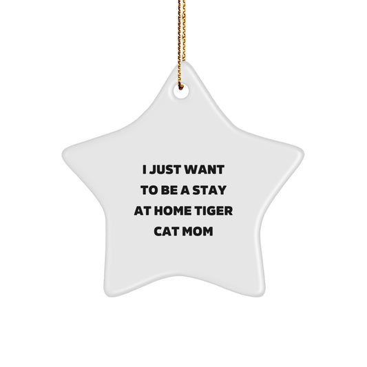 Funny Tiger Cat Star Ornament, Gifts from Friends, I Just Want To Be A Stay At Home Tiger Cat Mom, Christmas Unique Gifts for Tiger Cat Lovers, Durable MDF Star Shaped Decoration - Image 1