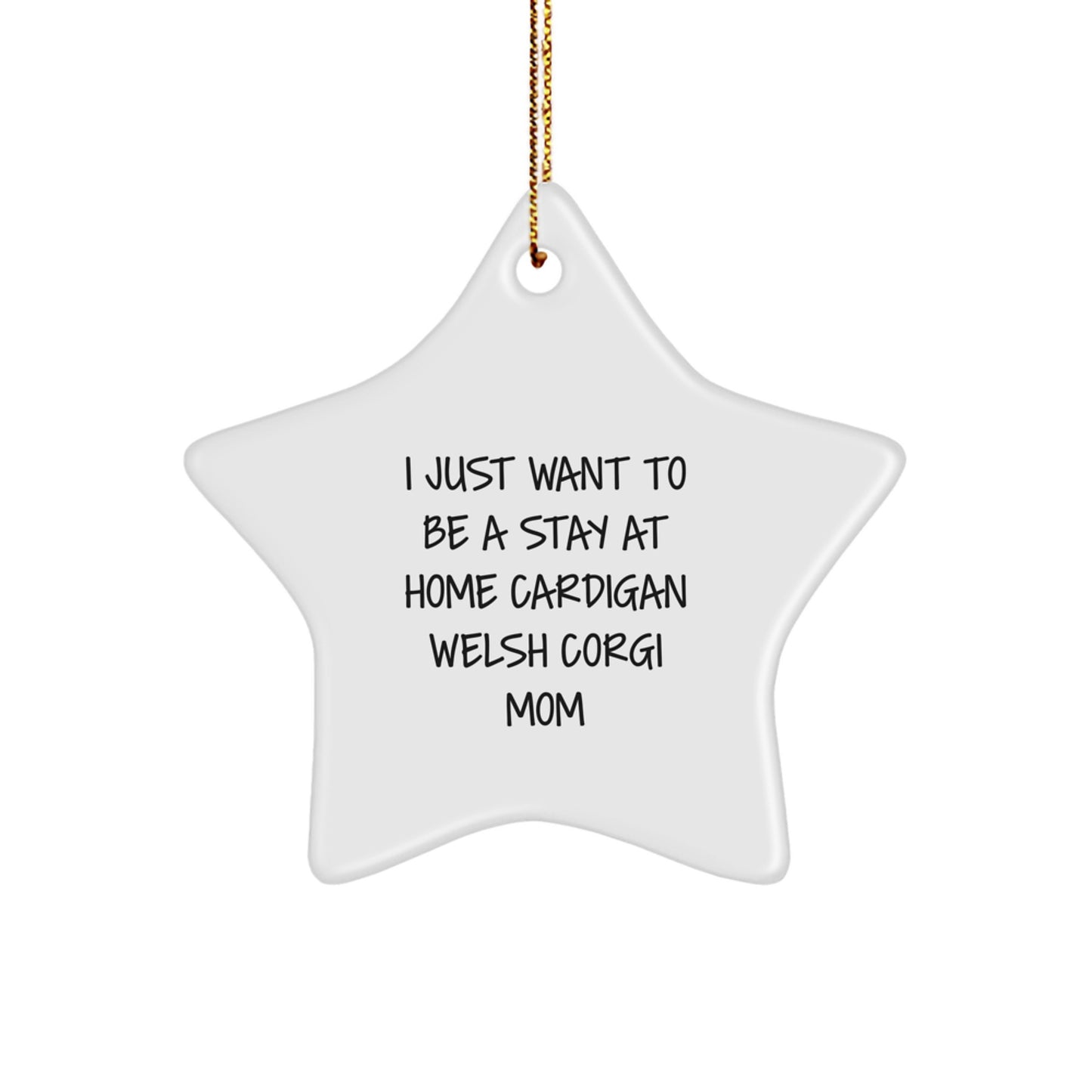 Funny Cardigan Welsh Corgi Dog Mom Gifts, Star Ornament, I Just Want To Be A Stay At Home Mom, Christmas Unique Gifts from Mom, for Cardigan Welsh Corgi Dog Lover, Welsh Corgi Star - Image 1