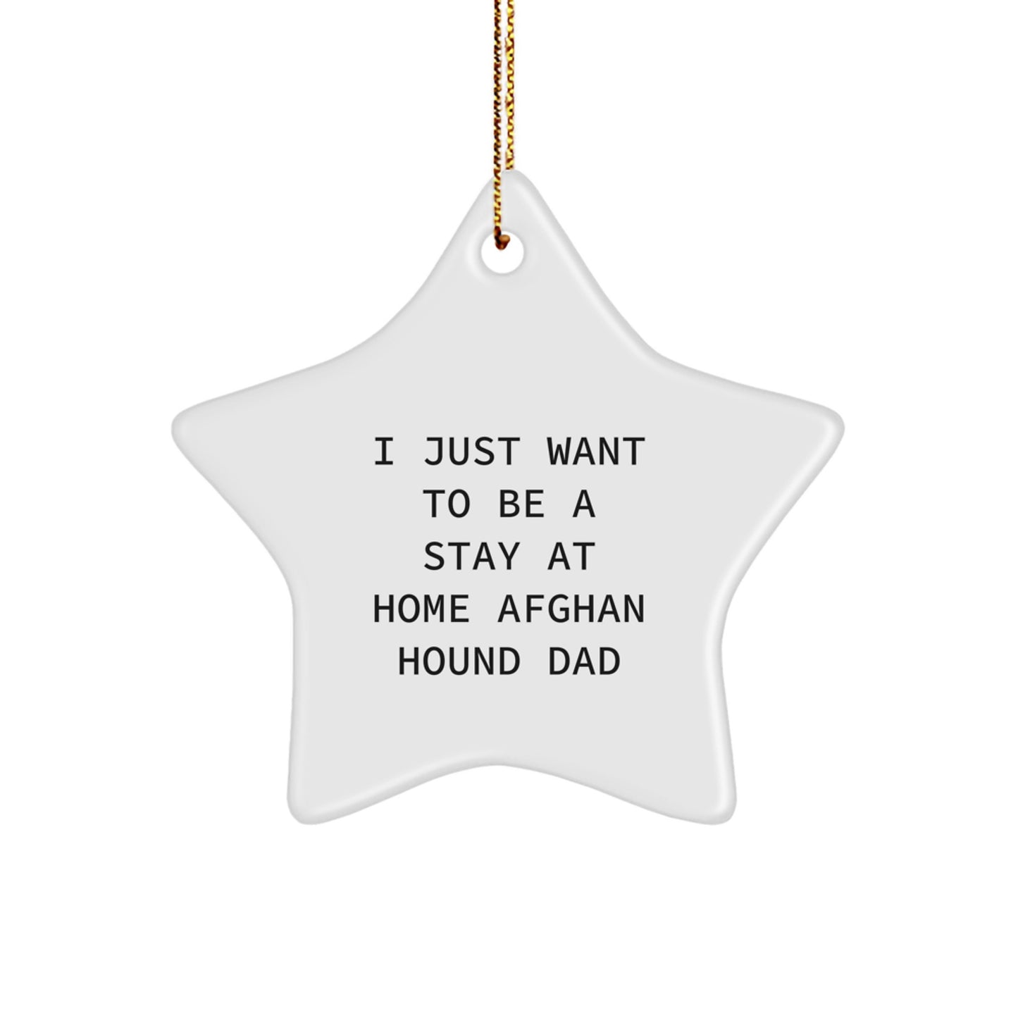 Funny Afghan Hound Dog Gifts for Men - I Just Want To Be A Stay At Home Dad Star Ornament with Gold Cord for Christmas Unique Presents from Family - Image 1