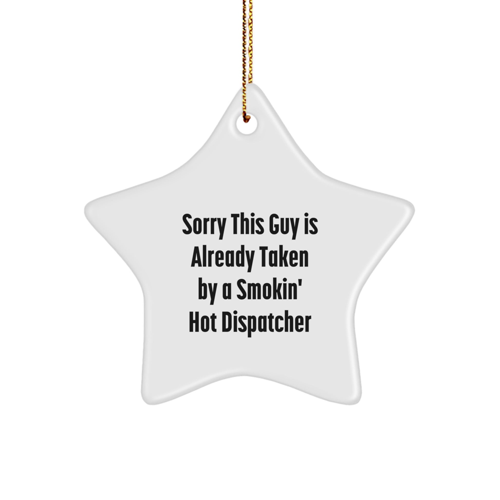 Funny Dispatcher Gifts from Friends - 'Sorry This Guy Is Already Taken By A Smokin' Hot Dispatcher' Star Ornament for Christmas - Image 1