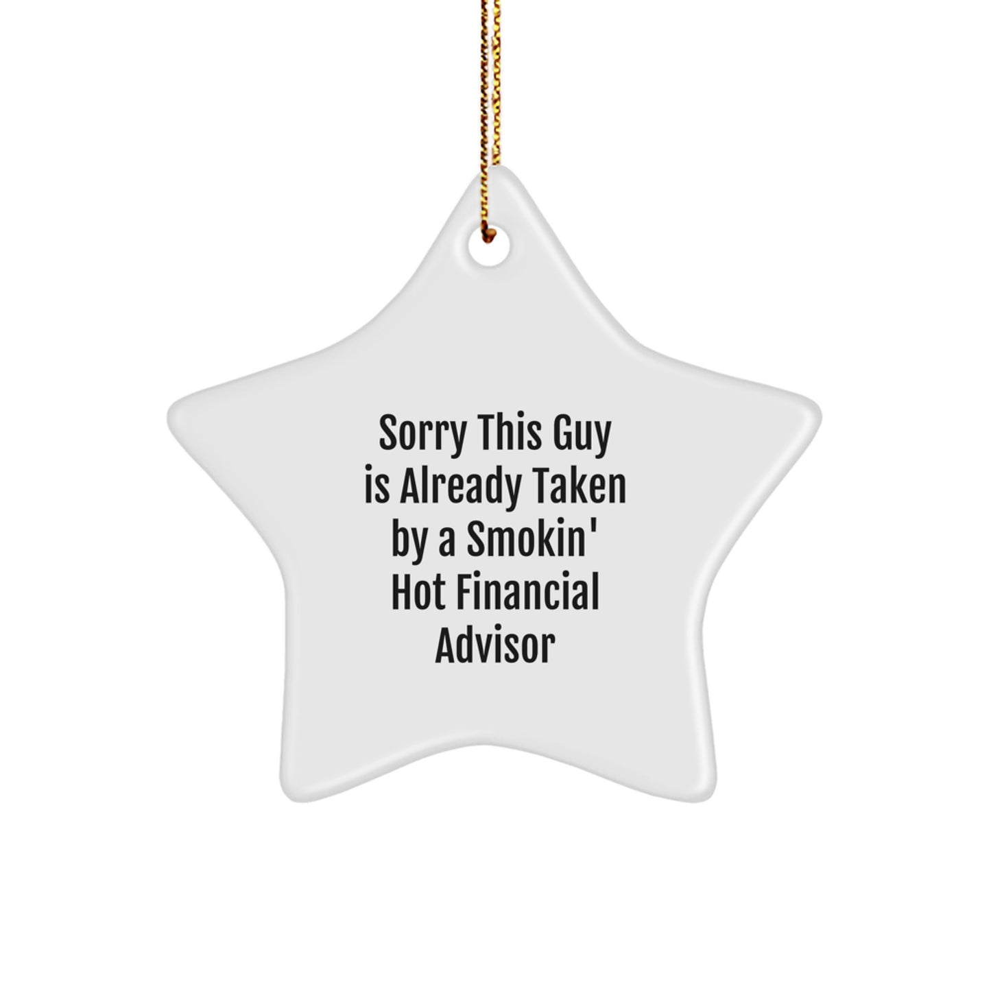 Funny Financial Advisor Star Ornament, Gifts from Men to Financial Advisor, Sorry This Guy Is Already Taken By A Smokin' Hot Financial Advisor, Christmas Unique Gifts - Image 1