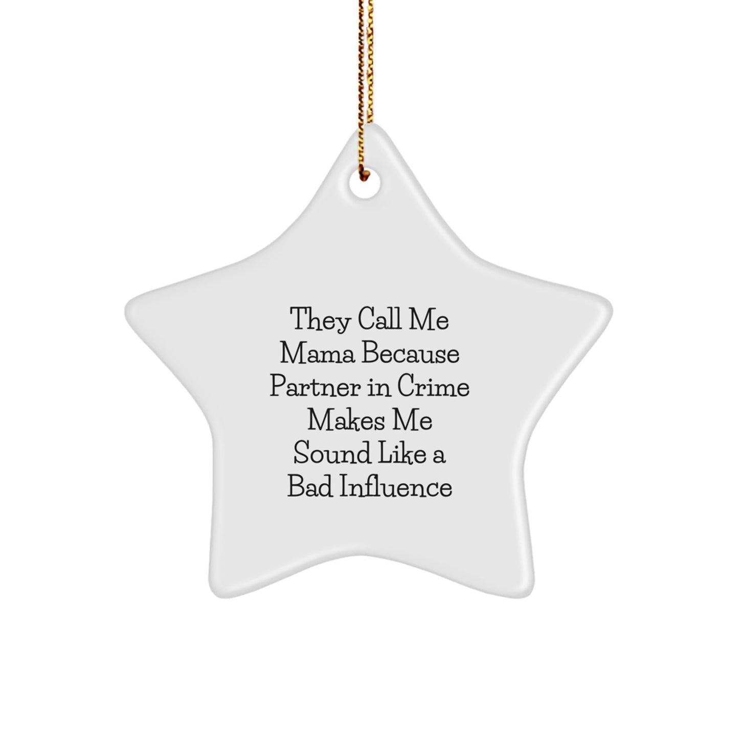 Funny Mama Star Ornament Gifts from Men to Mama, Unique Christmas Unique Gifts for Mama, 'They Call Me Mama Because Partner In Crime Makes Me Sound Like A Bad Influence' - Image 1