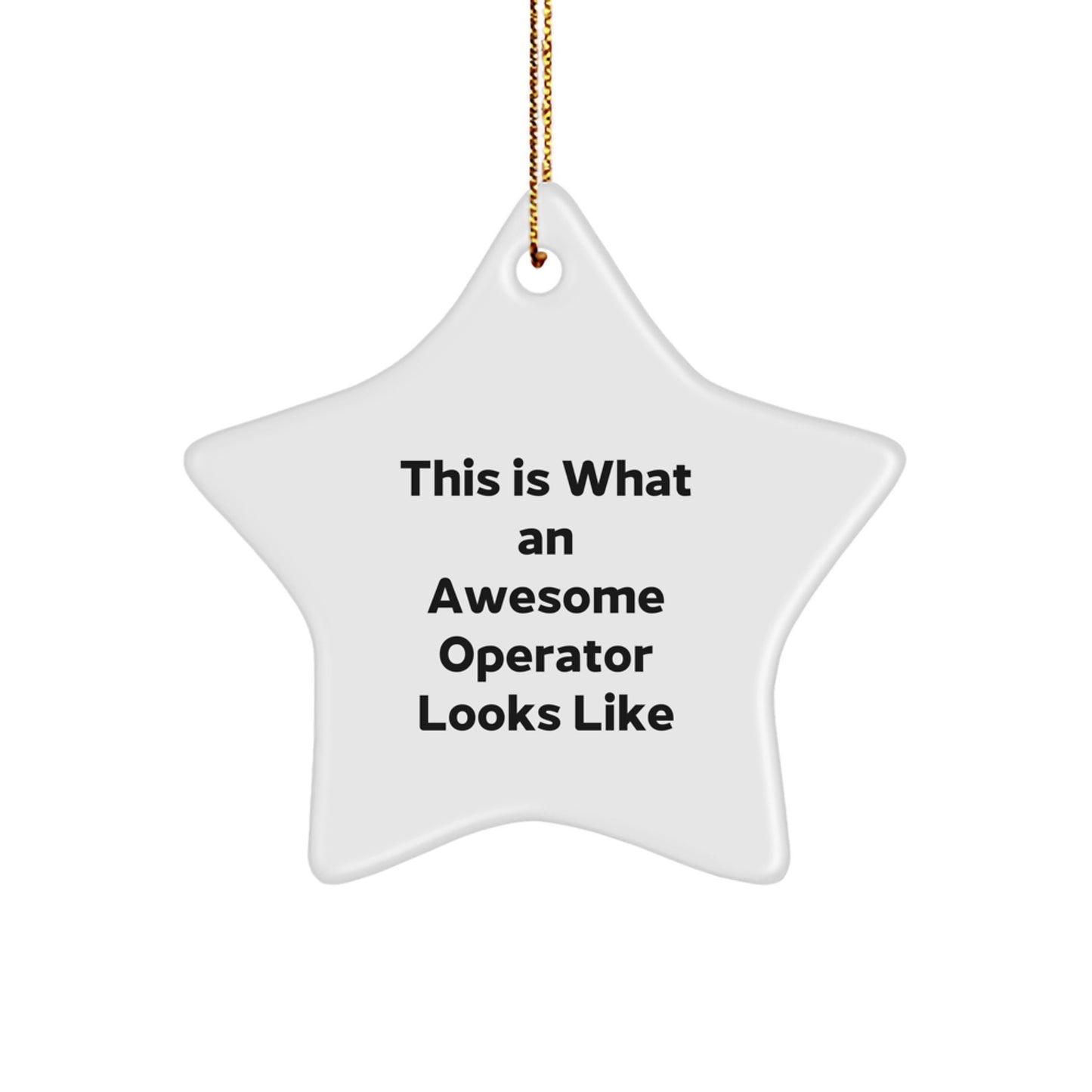 Funny Operator Gifts from Friends for Men - This Is What An Awesome Operator Looks Like Star Ornament, White, 3.25" tall, MDF & High-Gloss Finish, Perfect for Christmas - Image 1