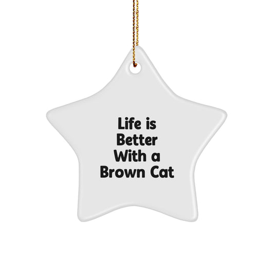 Brown Cat Lover's Christmas Unique Gift, 'Life Is Better With A Brown Cat' Star Ornament, Gifts from Friends to Family - Image 1