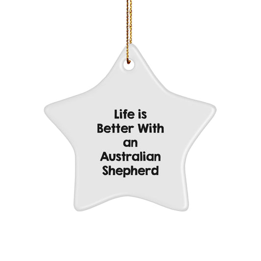 Australian Shepherd Dog Gifts, Life Is Better With An Australian Shepherd, Star Ornament, Funny Quote, Christmas Unique Gifts from Family - Image 1