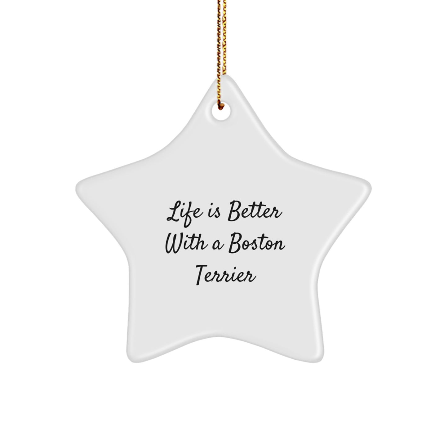 Boston Terrier Dog Gifts from Friends, 'Life Is Better With A Boston Terrier', Star Ornament for Christmas - Image 1