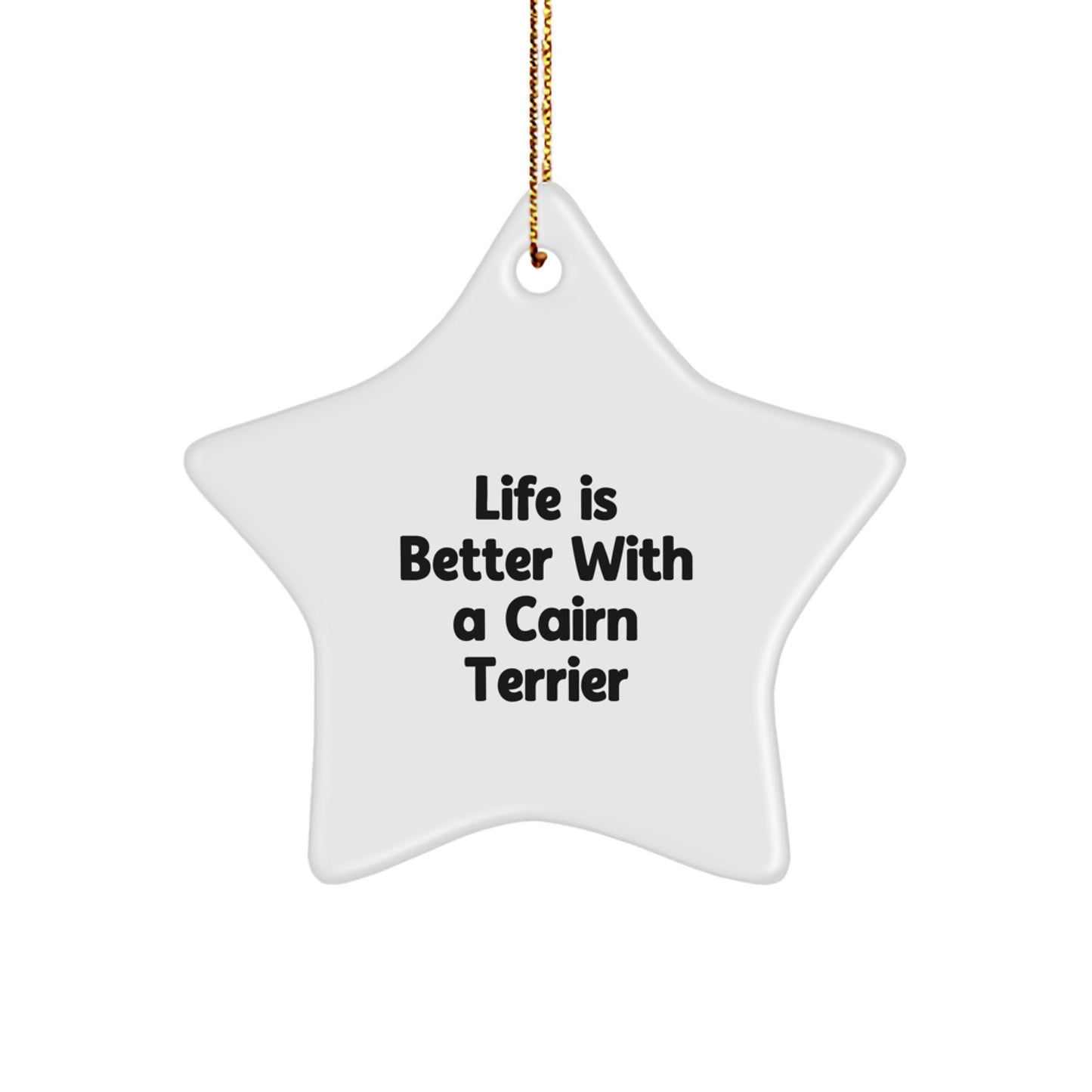 Funny Cairn Terrier Dog Gifts from Men to Friends - 'Life Is Better With A Cairn Terrier' Star Ornament for Christmas - Image 1