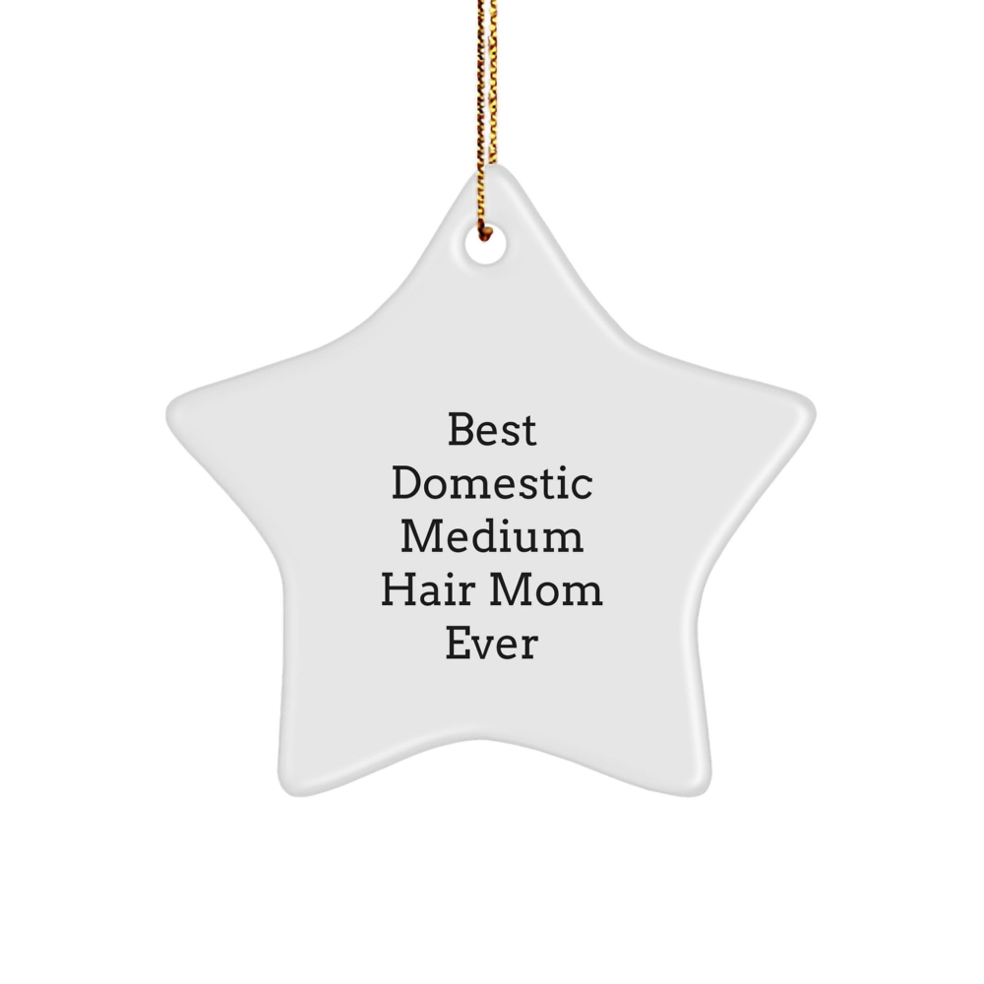 Funny Domestic Medium Hair Star Ornament Gifts from Mom - 'Best Domestic Medium Hair Mom Ever' Quote for Christmas - Image 1