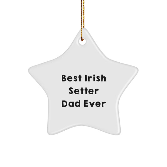Irish Setter Dog Lover's Star Ornament, Funny Quote 'Best Irish Setter Dad Ever' Gifts from Men, for Men, Christmas Unique Gifts - Image 1