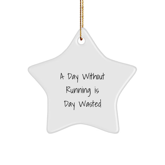 Funny Running Star Ornament Gifts from Friends to Running Enthusiasts, A Day Without Running Is Day Wasted, Christmas Unique Running Gifts - Image 1