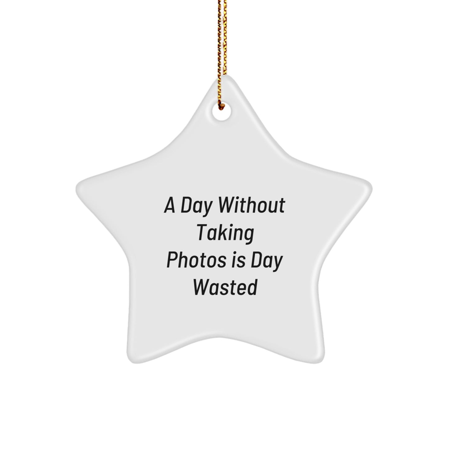 Funny Star Ornament for Taking Photos Lovers Gifts from Family Friends Coworkers on Christmas - A Day Without Taking Photos Is Day Wasted - Image 1