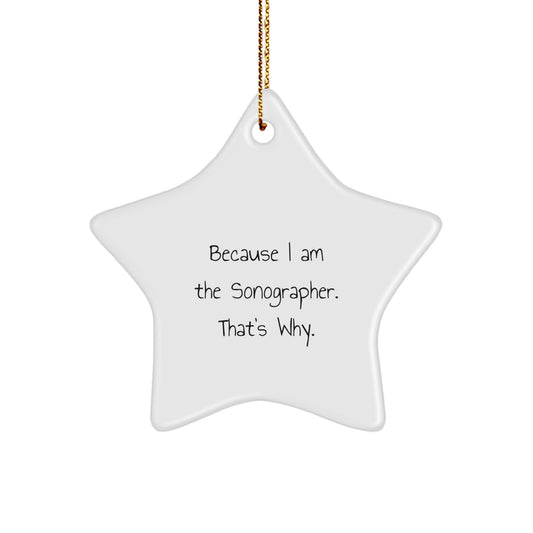 Funny Sonographer Gifts, Christmas Unique Gifts for Sonographer, 'Because I Am The Sonographer. That's Why.' Star Ornament - Image 1