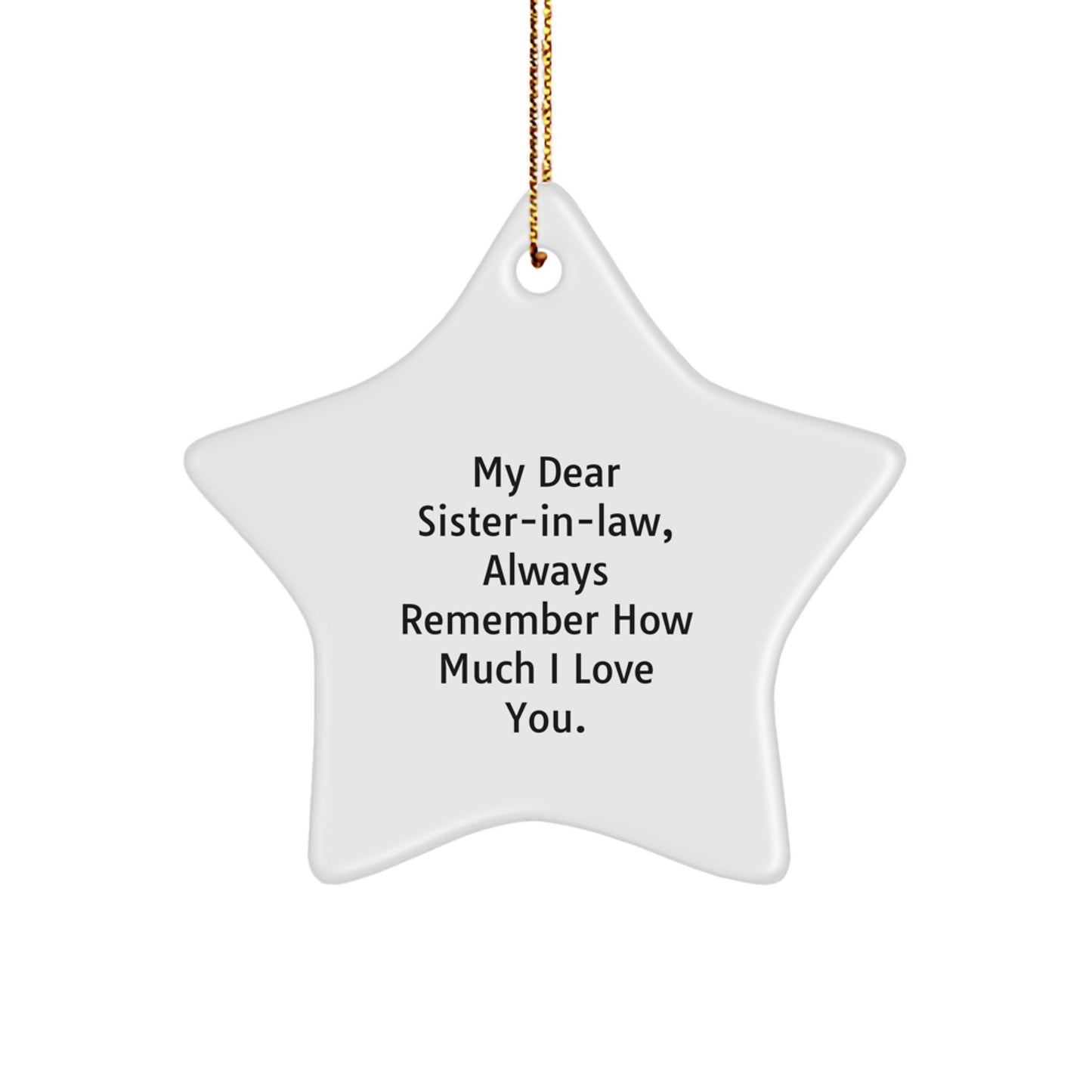 Funny Sister-in-law Gifts, 'My Dear Sister-in-law, Always Remember How Much I Love You.' Star Ornament, Christmas Unique Gifts from Men to Sister-in-law - Image 1