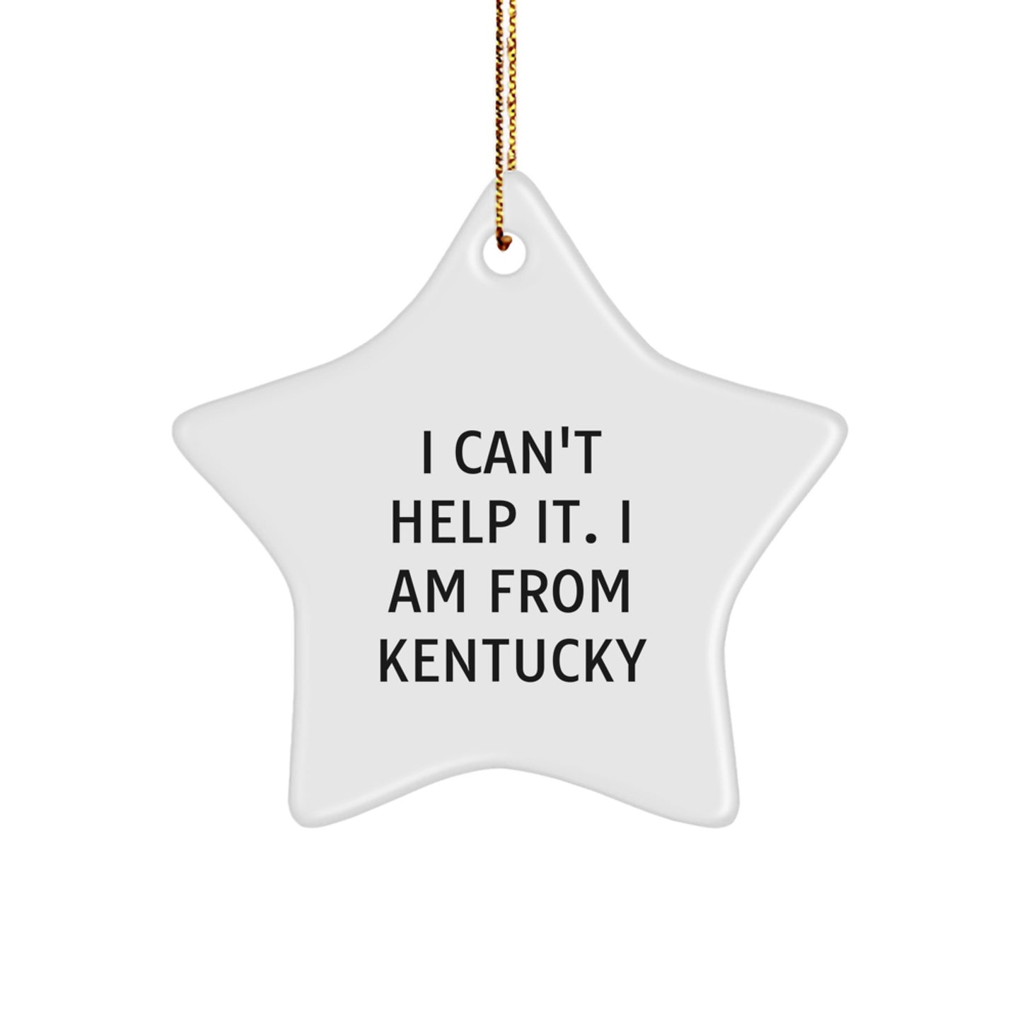 Kentucky Star Ornament, 'I Can't Help It. I Am From Kentucky', Funny Quote Gifts from Friends, Family, or Coworkers for Kentucky Lovers - Image 1