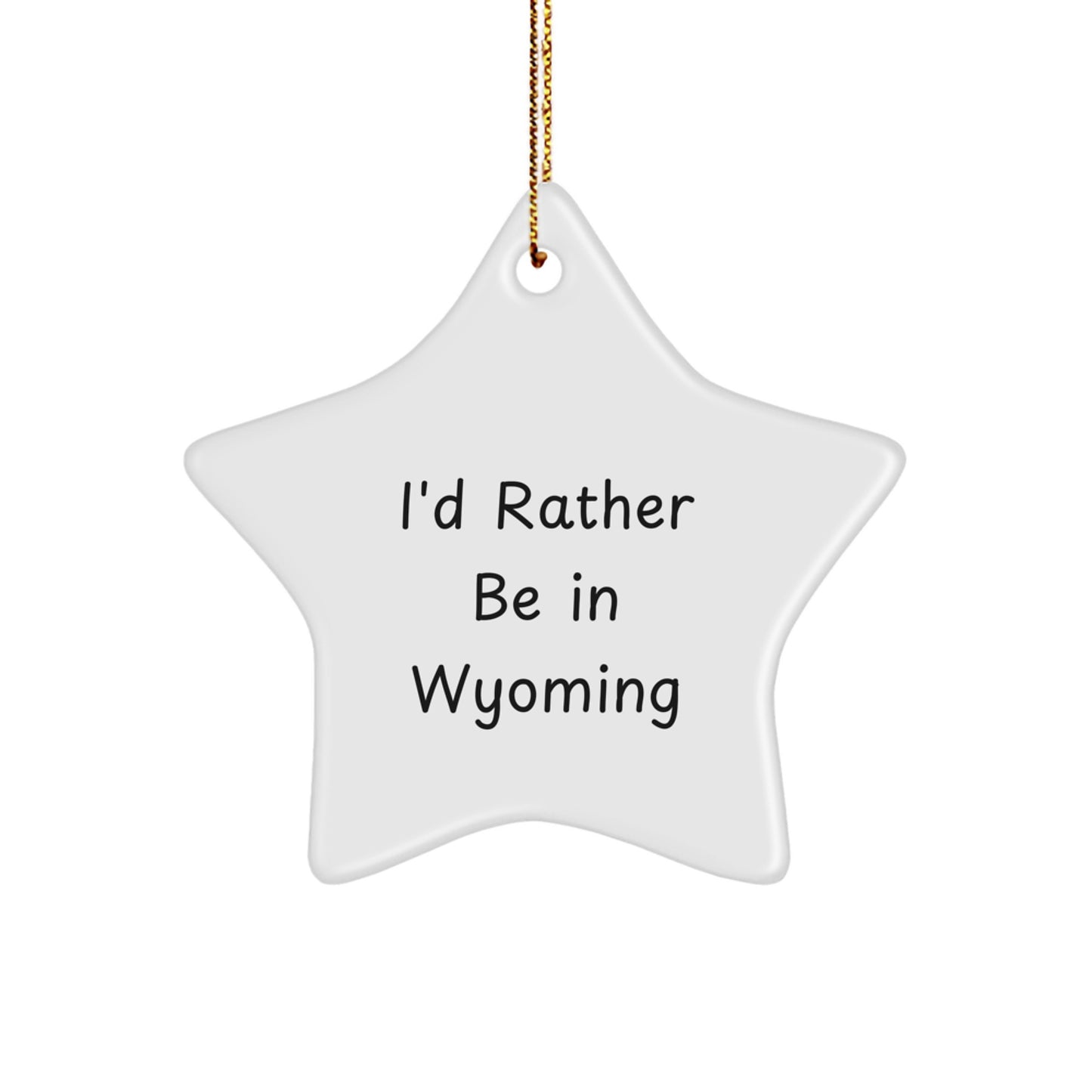 Wyoming Gifts I'd Rather Be In Wyoming Star Ornament, Funny Quote, Christmas Decoration, Gifts from Men to Wyoming, Gifts for Wyoming - Image 1
