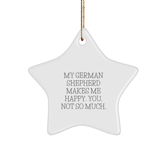 Funny German Shepherd Dog Gifts, Star Ornament for Men, Women, Friends, Coworkers, Family - 'My German Shepherd Makes Me Happy. You, Not So Much.' - Image 1