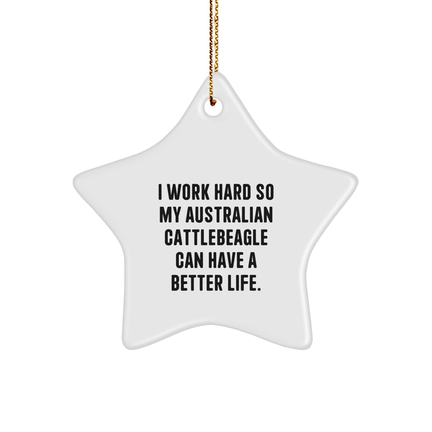 Australian Cattle Dog Lovers Gifts from Friends, Family or Coworkers - 'I Work Hard...' Star Ornament for Christmas - Image 1