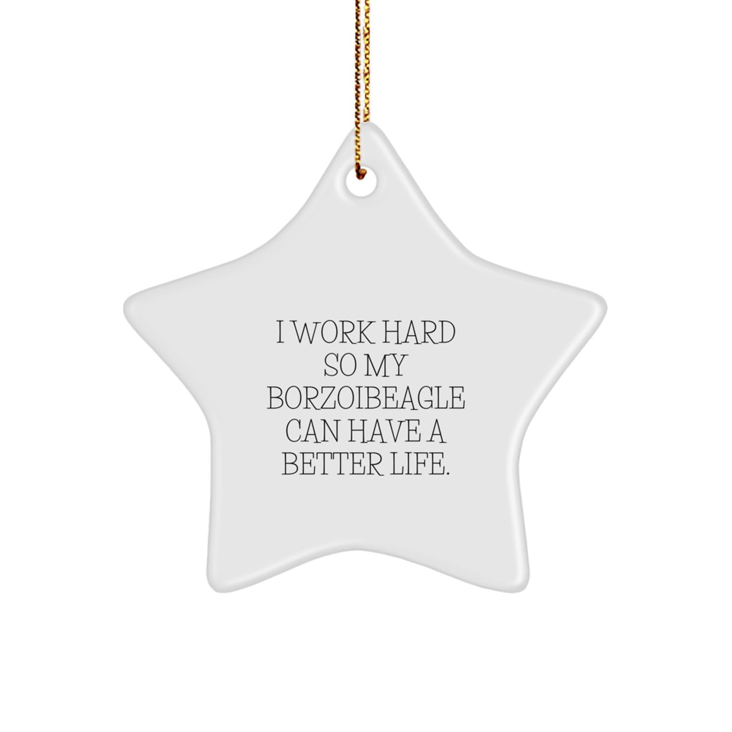 Funny Borzoi Dog Gifts for Christmas - Star Ornament from Men to Friends - I Work Hard So My Borzoibeagle Can Have A Better Life. - Image 1