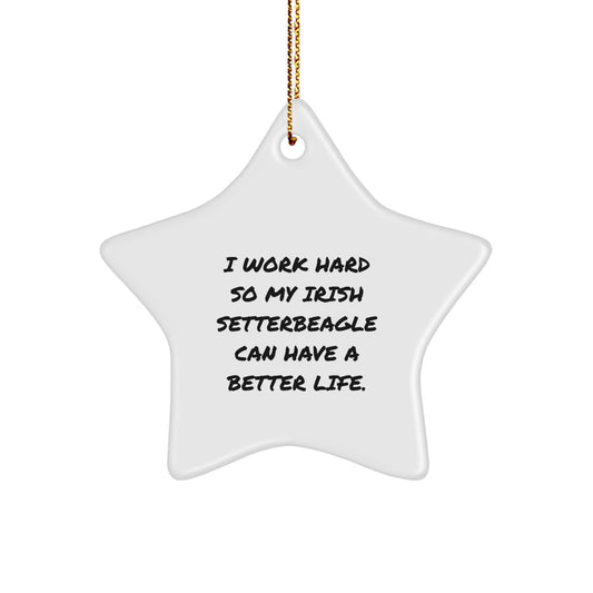 Irish Setter Dog Gifts from Family, Funny Star Ornament I Work Hard So My Irish Setter Can Have A Better Life, Christmas Unique Gifts for Irish Setter Dog Lovers - Image 1
