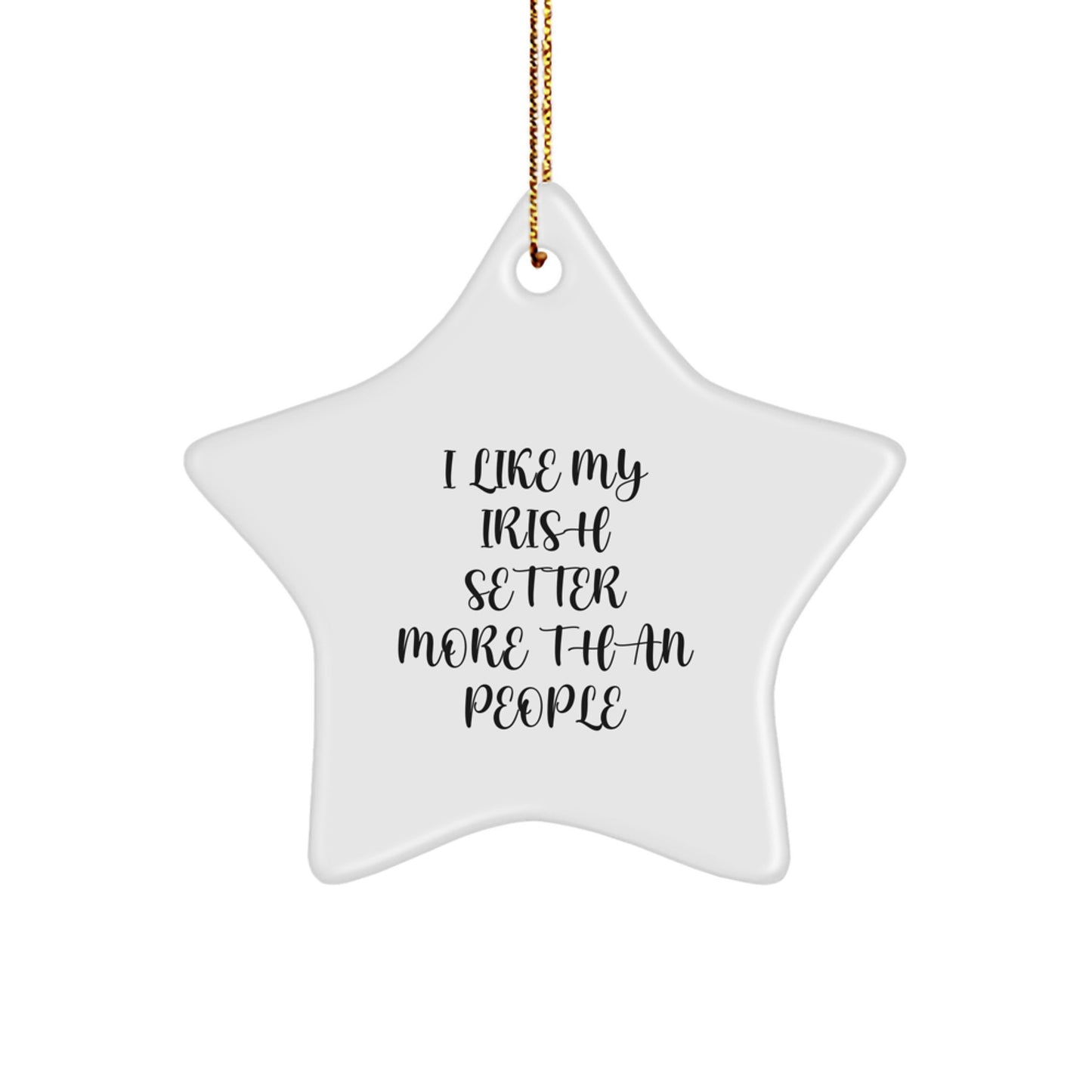 Irish Setter Dog Lovers' Funny Quote Christmas Unique Gifts from Friends, Star Ornament for Family, 'I Like My Irish Setter More Than People' Unique - Image 1