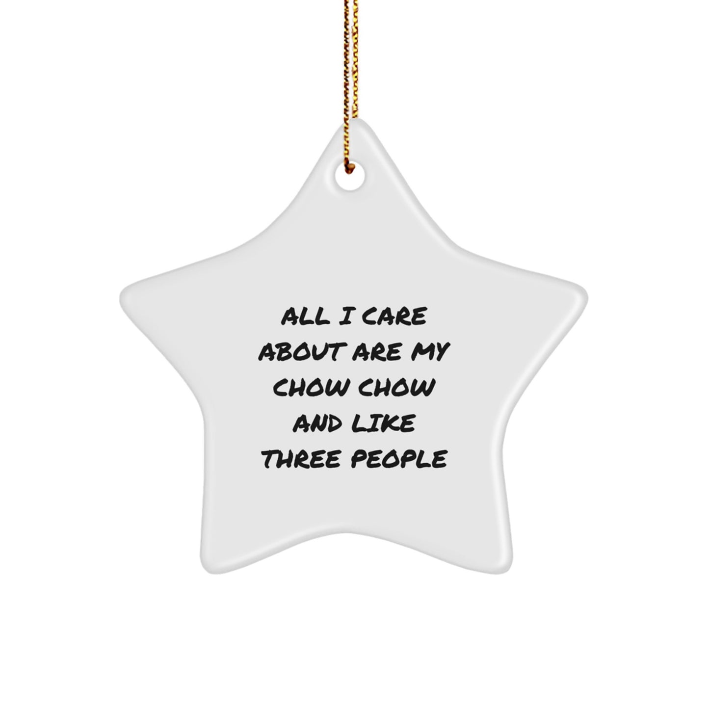 Chow Chow Dog Lovers Christmas Unique Gifts, Star Ornament for Men, Women, Friends, Family, 'All I Care About Are My Chow Chow And Like Three People' Funny Quote - Image 1