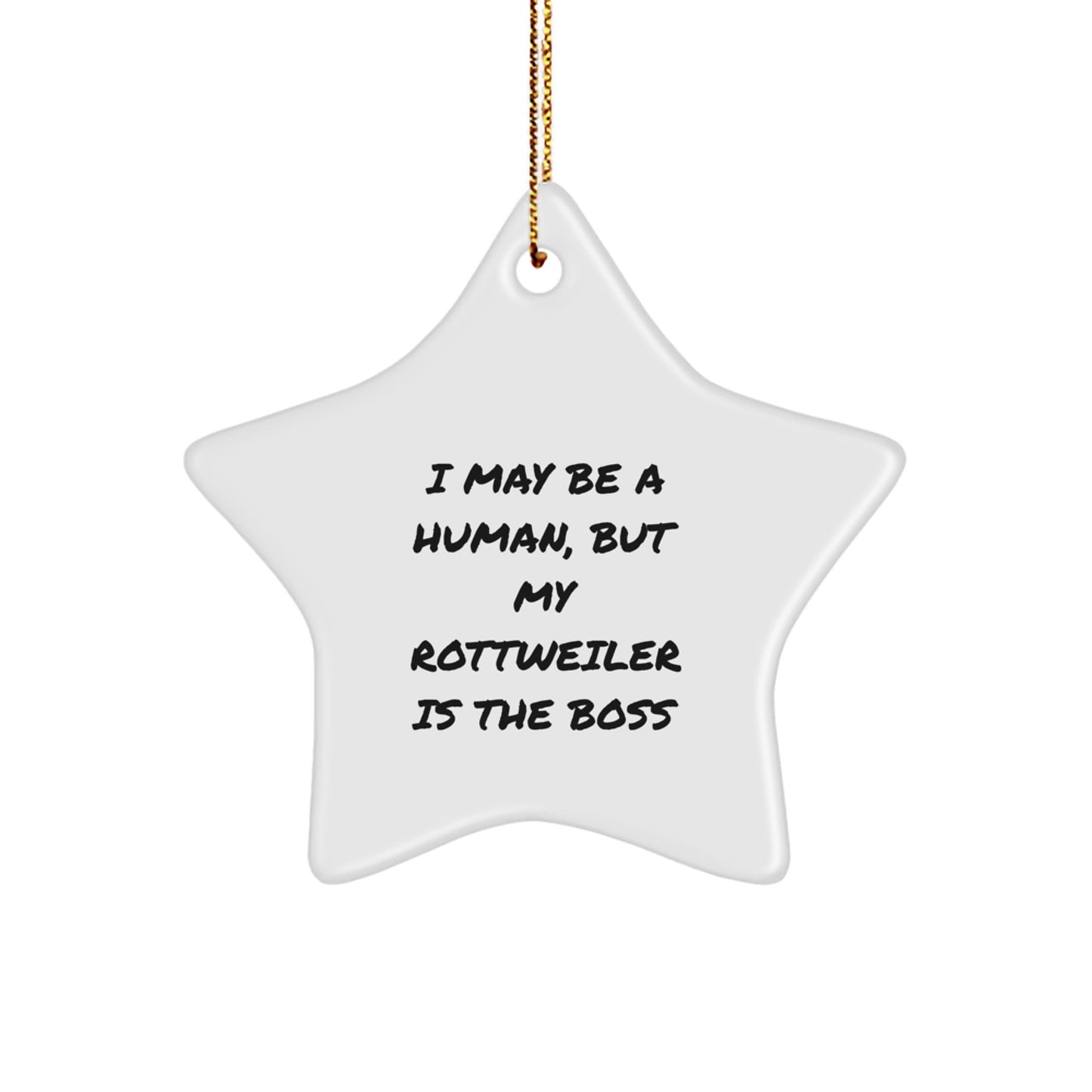 Funny Rottweiler Dog Gifts for Christmas - I May Be A Human But My Rottweiler Is The Boss Star Ornament - Image 1