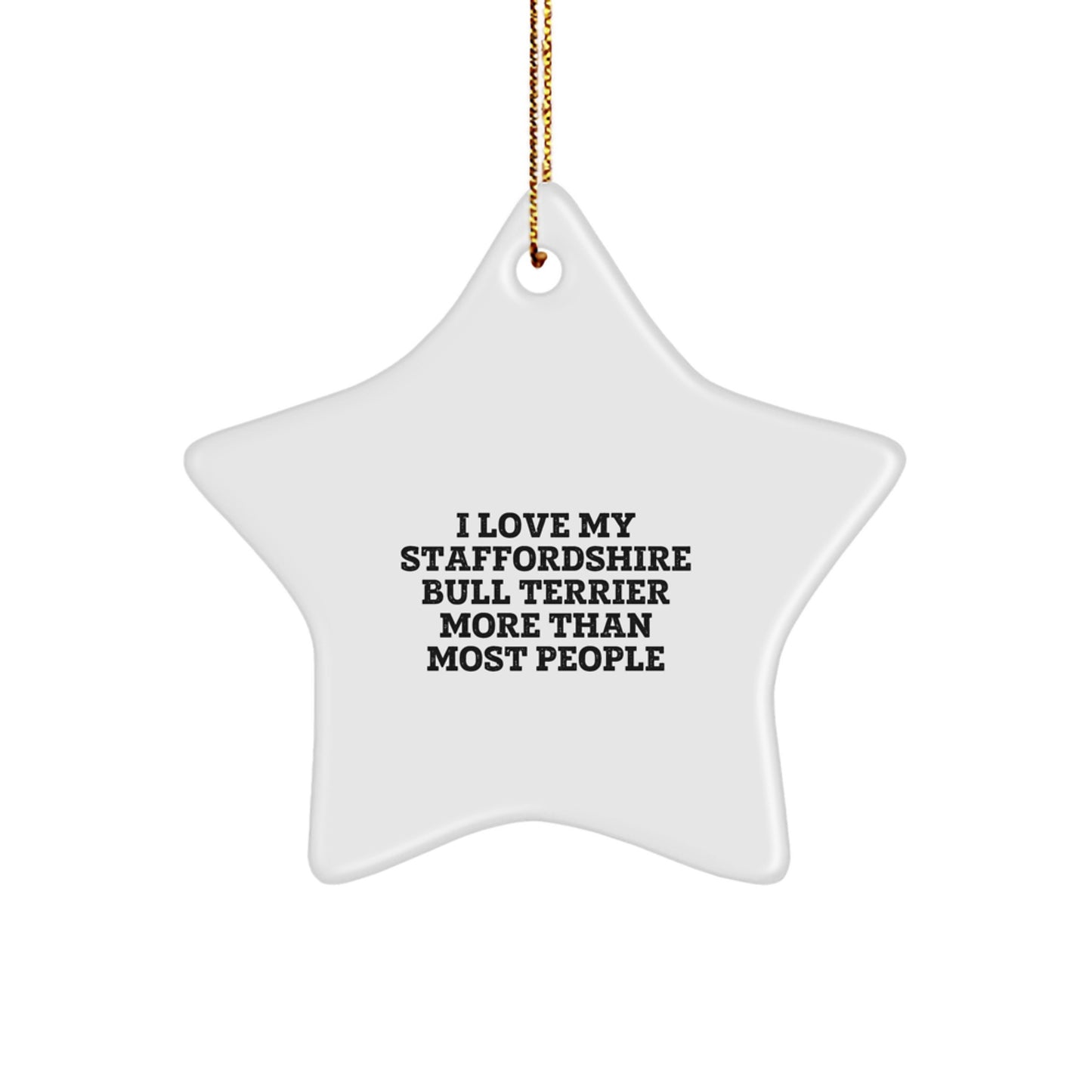 Funny Staffordshire Bull Terrier Dog Gifts from Men to Family - I Love My Staffordshire Bull Terrier More Than Most People Star Ornament for Christmas - Image 1