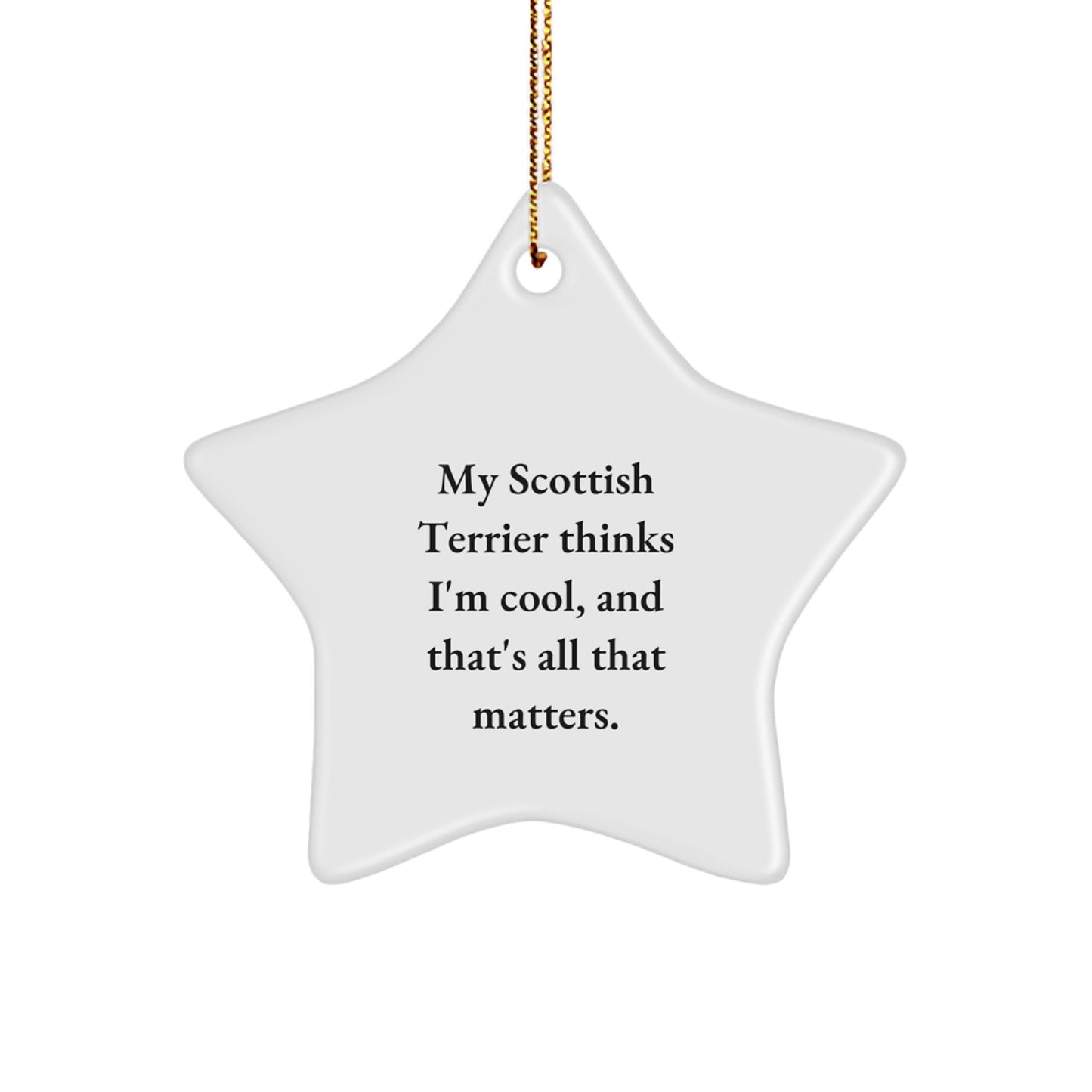 Funny Scottish Terrier Dog Gift, My Scottish Terrier Thinks I'm Cool, Scottish Terrier Dog Star Ornament for Christmas, Gifts from Family to Friends - Image 1