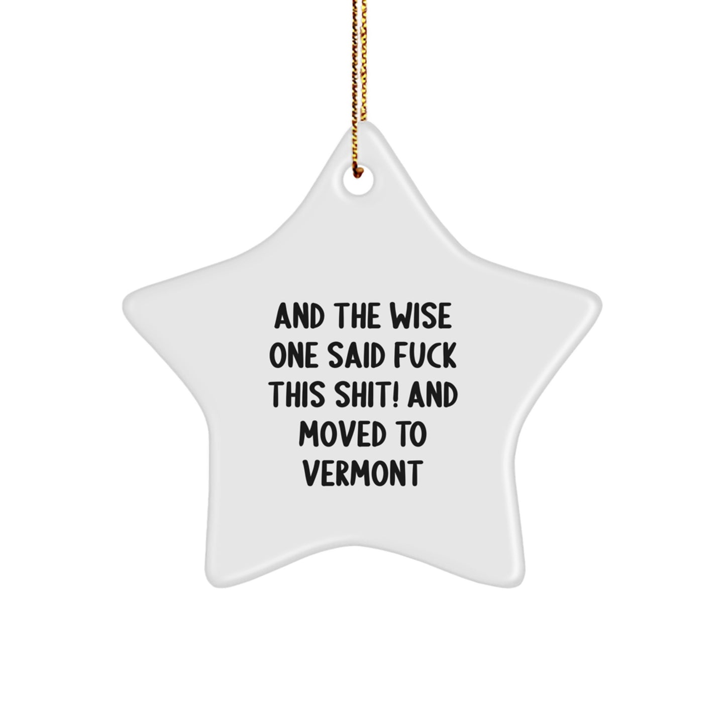 Vermont Star Ornament, Funny Gift for Friends from Vermont, 'And The Wise One Said F--k This Shit! And Moved To Vermont' Christmas Decoration - Image 1