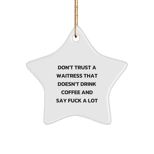 Waitress Gifts from Friends - Funny Star Ornament for Christmas, Don't Trust A Waitress That Doesn't Drink Coffee And Say 'F--k A Lot' Gifts for Waitress, Gifts from Men to Waitress - Image 1