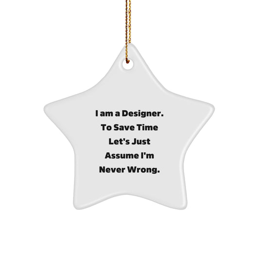 Designer Gifts from Friends - I Am A Designer. To Save Time Let's Just Assume I'm Never Wrong. Star Ornament for Christmas - Image 1