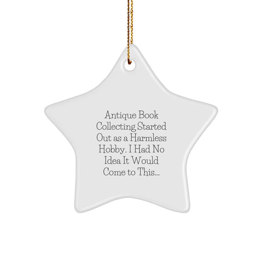 Funny Antique Book Collecting Gifts for Friends, 'Antique Book Collecting Started Out As A Harmless Hobby, I Had No Idea It Would Come To This...' Christmas Unique Star Ornament from Friends - Image 1