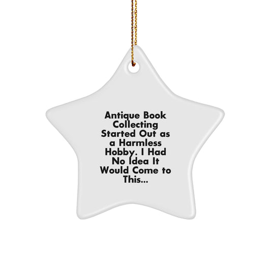 Antique Book Collecting Fun Gifts from Friends and Family for Men and Women - Star Ornament for Christmas Unique Decorations - Started Out As A Harmless Hobby I Had No Idea It Would Come To This... - Image 1