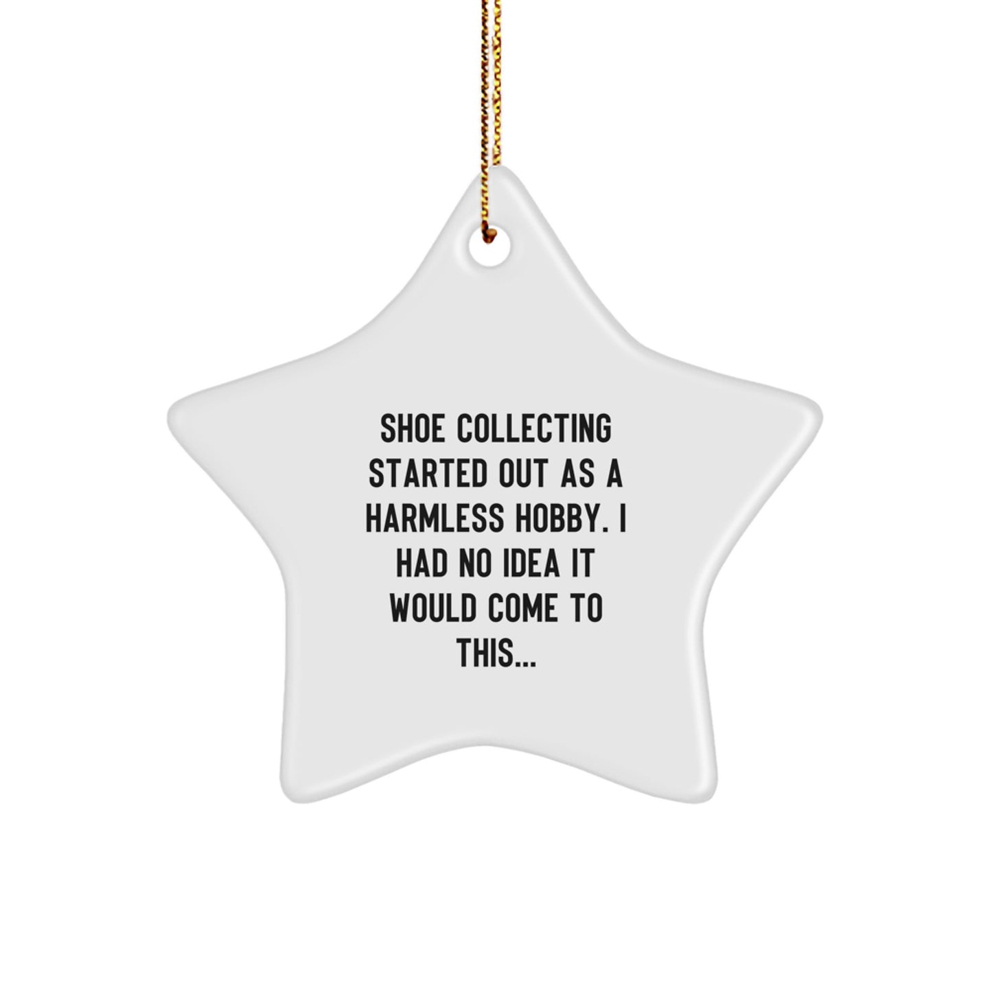 Funny Shoe Collecting Gifts for Men, Women, Friends and Family - Star Ornament from 'Shoe Collecting Started Out As A Harmless Hobby...' - Image 1