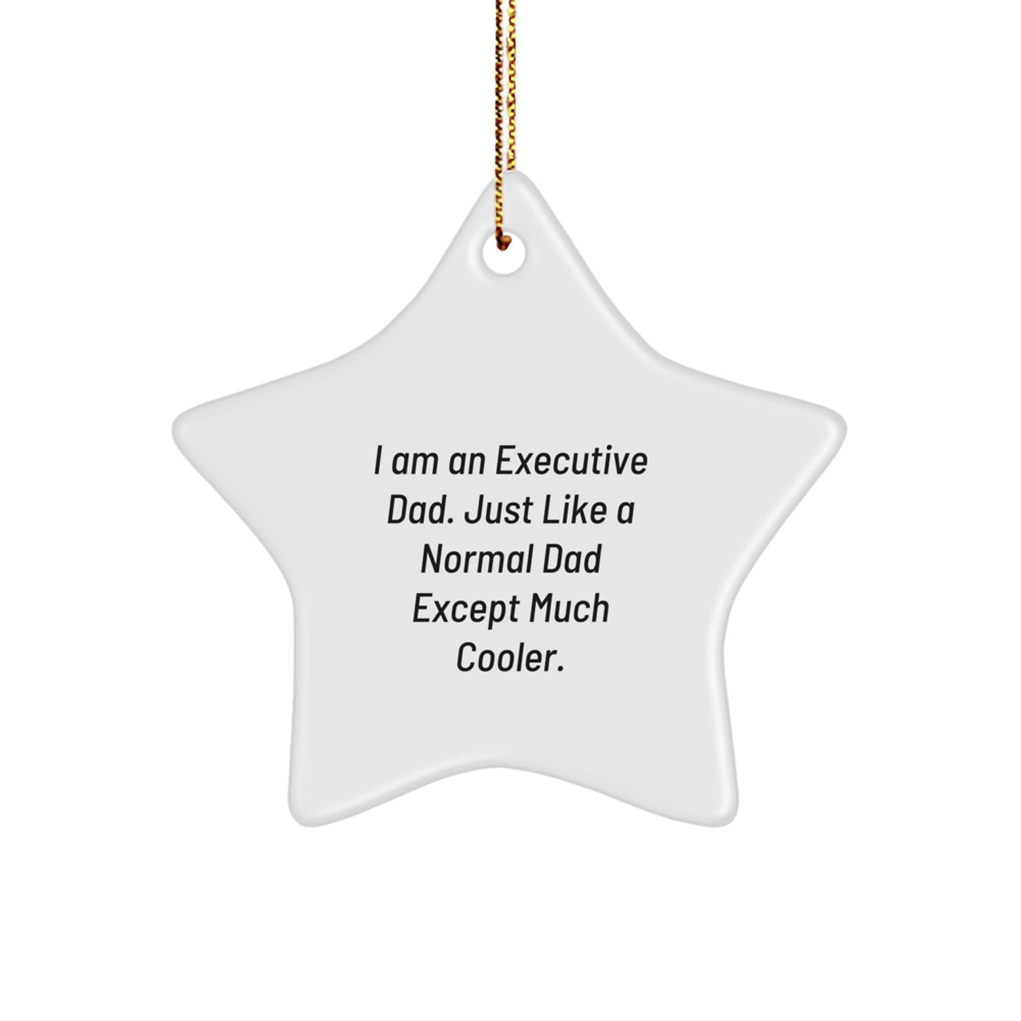 Executive Gifts - Star Ornament 'I Am An Executive Dad. Just Like A Normal Dad Except Much Cooler.' Funny Gift for Executive from Dad - Image 1