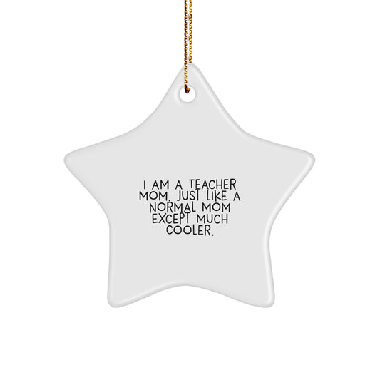 Funny Teacher Star Ornament Gifts from Men or Women to Teachers, Christmas Unique Gift Ideas, 'I Am A Teacher Mom' Quote - Image 1