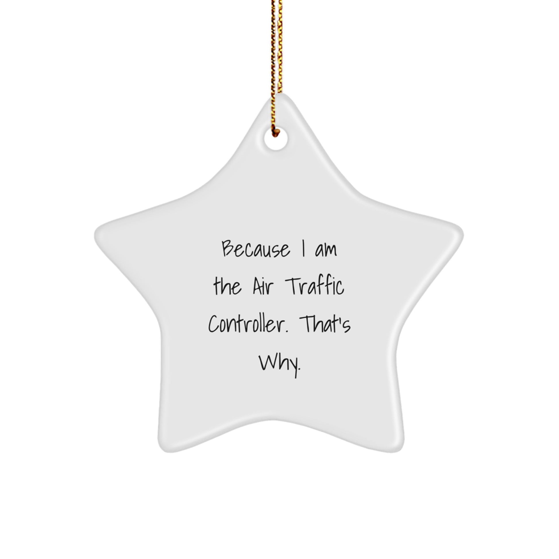 Funny Air Traffic Controller Star Ornament, Gifts from Friends to Air Traffic Controller, Christmas Unique Gifts, Star Ornament, 'Because I Am The Air Traffic Controller, That's Why.' - Image 1