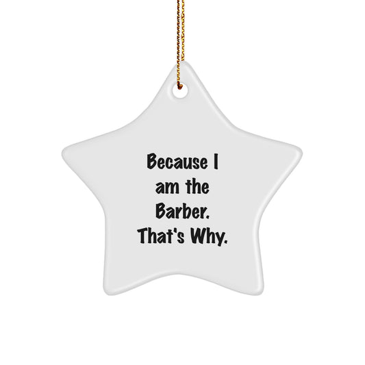 Funny Barber Star Ornament Gifts from Men Friends to Barber Men, Christmas Unique Gifts, 'Because I Am The Barber. That's Why.' - Image 1