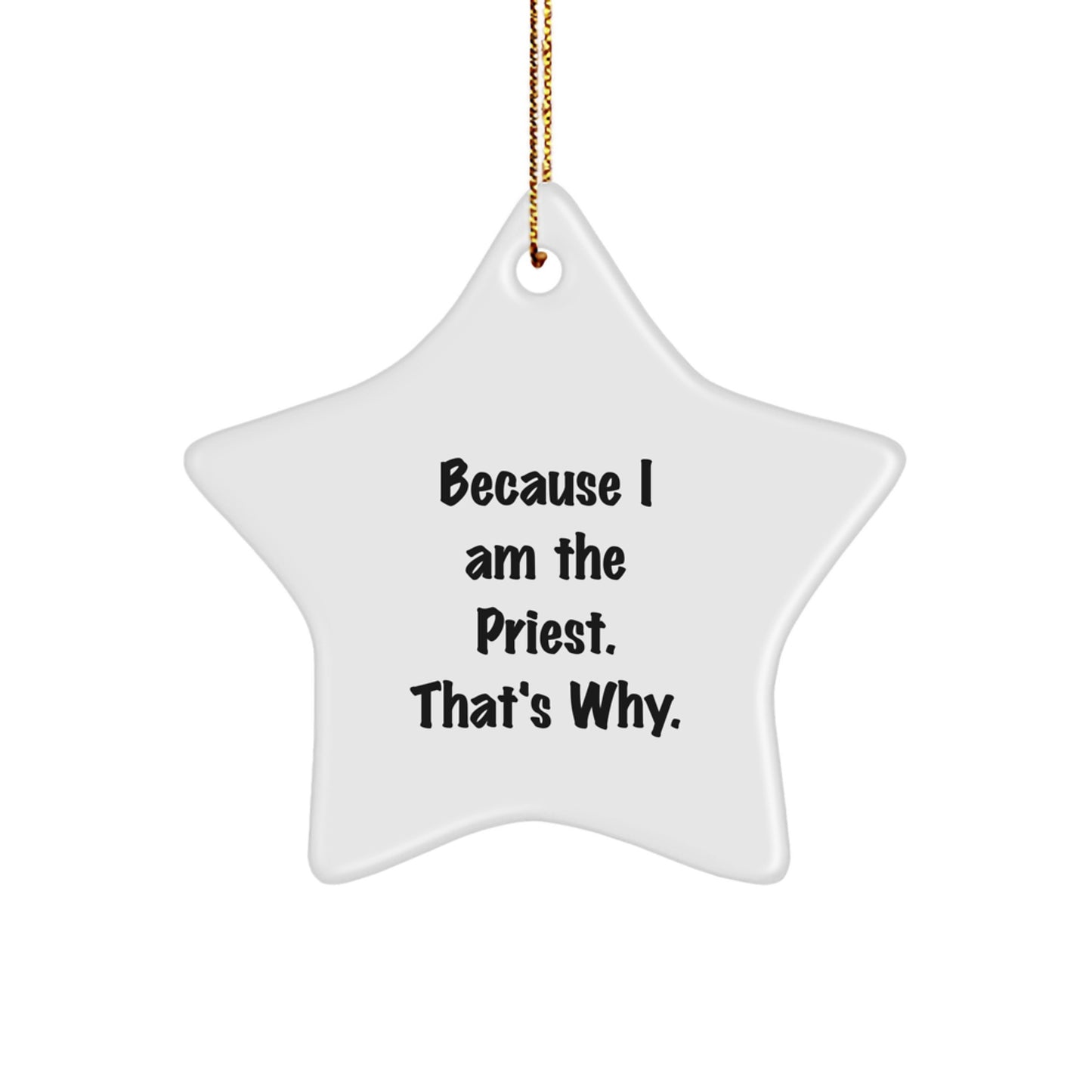 Funny Priest Star Ornament Gifts from Family, Christmas Unique Gifts for Priest, Because I Am The Priest That's Why Star Decoration - Image 1