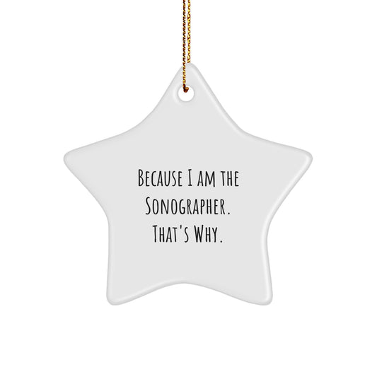 Funny Sonographer Gifts for Him, Star Ornament, Because I Am The Sonographer. That's Why., Christmas Unique - Image 1