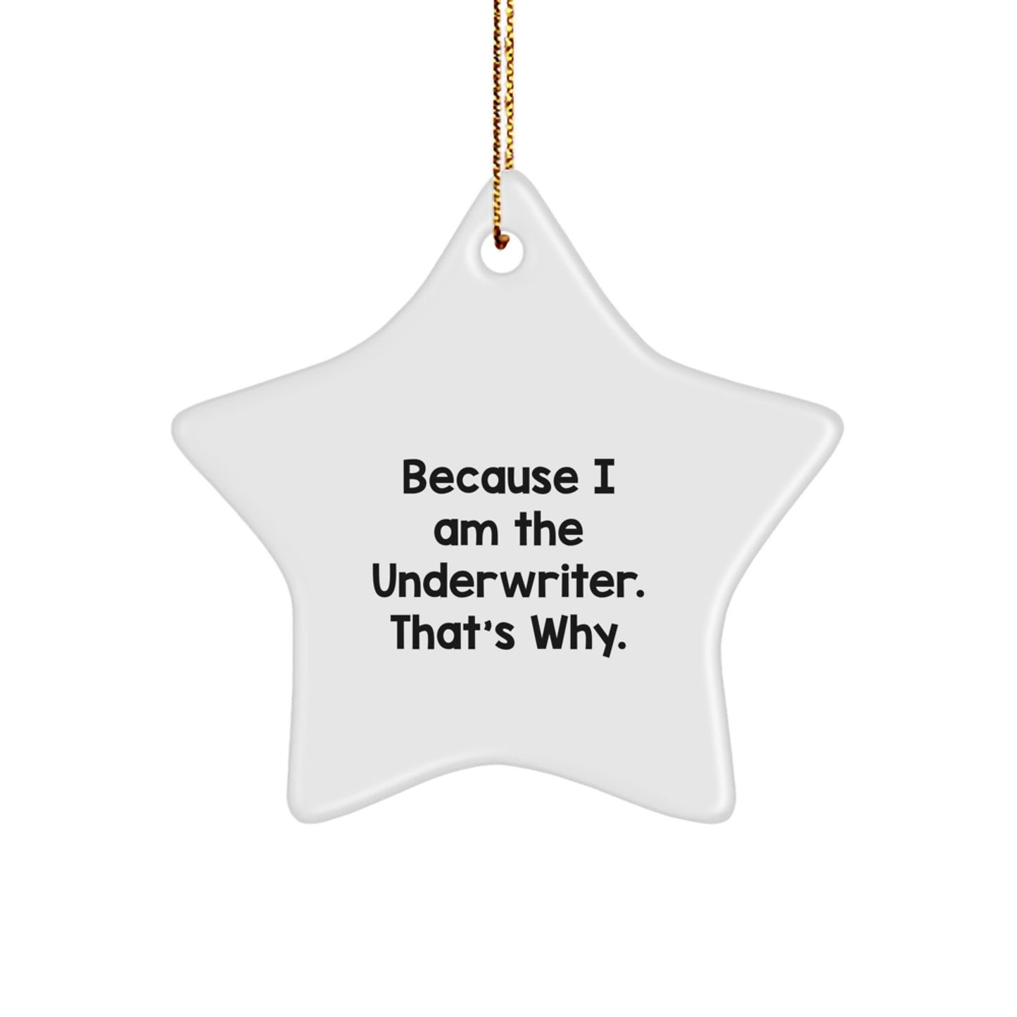 Funny Underwriter Gifts because I am the Underwriter thats why Star Ornament White Star Shaped Christmas Unique Gifts from Men to Women - Image 1