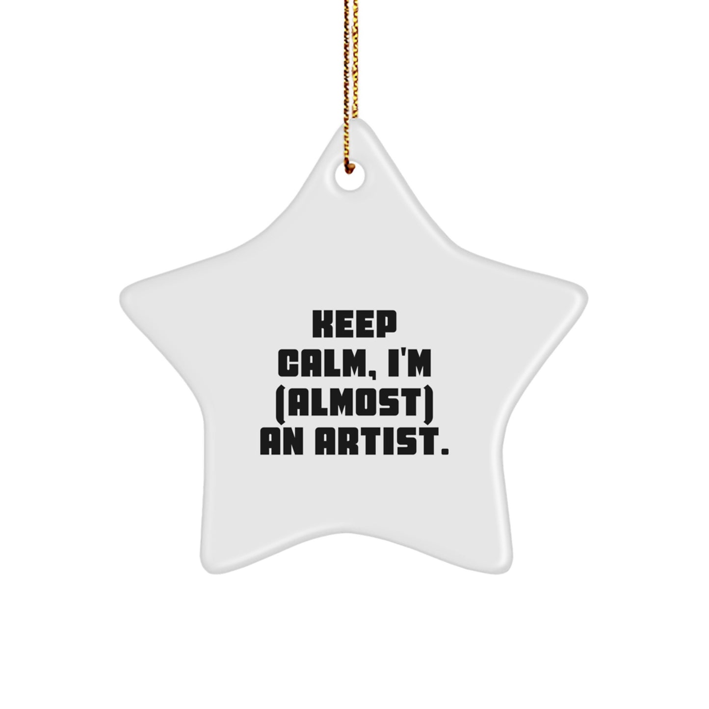 Funny Artist Star Ornament Gifts from Friends for Christmas, Star Shaped White MDF Board with Gold Cord, Inspirational Quote 'Keep Calm, I'm (almost) An Artist.' - Image 1